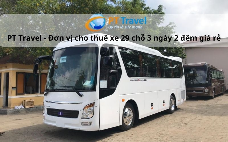 pt travel đơn vị cho thuê xe 29 chỗ 3 ngày 2 đêm giá rẻ