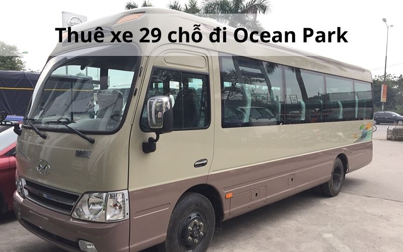 thuê xe 29 chỗ đi ocean park hà nội