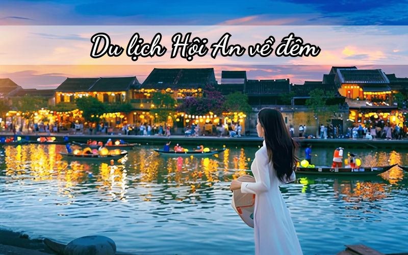 Du lịch Hội An về đêm